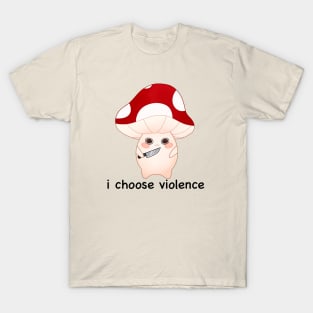 murder mushroom with a knife, i choose violence -black T-Shirt